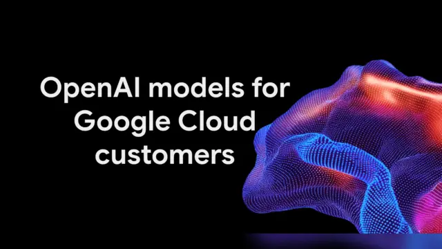 תמונת הכותרת של Google Cloud עם הכיתוב "מודלי OpenAI ללקוחות Google Cloud" וגרפיקה תלת-ממדית של נקודות זוהרות בצבעים כחול וורוד על רקע שחור